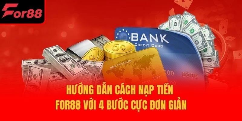 Hướng Dẫn Cách Nạp Tiền For88 Với 4 Bước Cực Đơn Giản