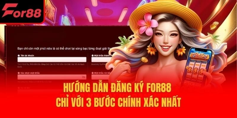 Hướng Dẫn Đăng Ký For88 Chỉ Với 3 Bước Chính Xác Nhất