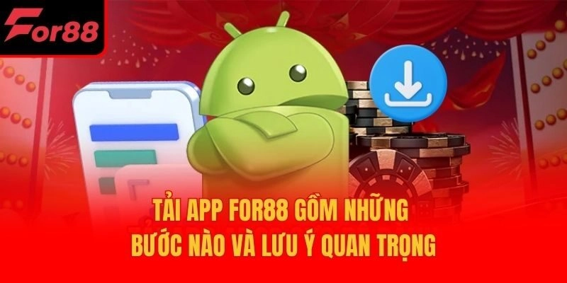 Tải App For88 Gồm Những Bước Nào Và Lưu Ý Quan Trọng