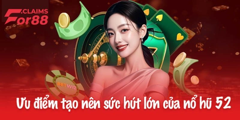 Đánh giá nổ hũ 52 có ưu điểm gì nổi bật?
