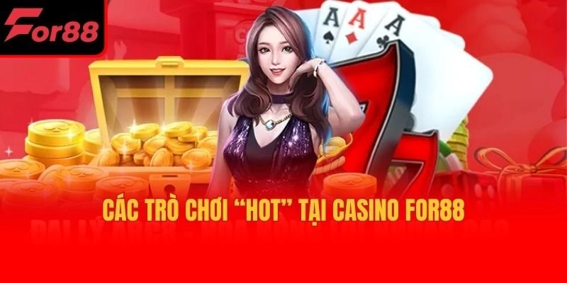 Các trò chơi “hot” tại casino For88